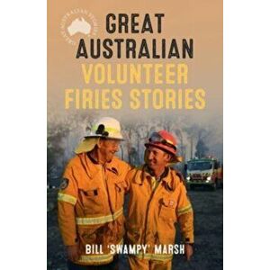 Great Australian Volunteer Firies Stories, Paperback - Bill Marsh imagine