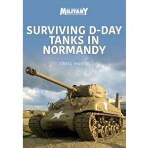 Surviving D-Day Tanks in Normandy, Paperback - Craig Moore imagine