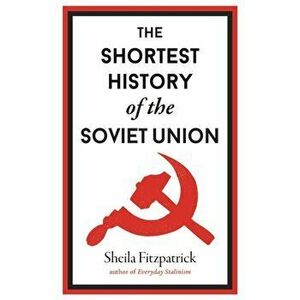 The Shortest History of the Soviet Union, Hardback - Sheila Fitzpatrick imagine