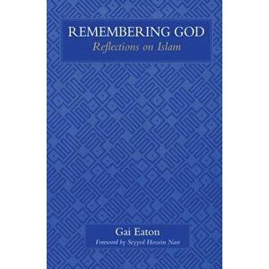 Remembering God. Reflections on Islam, Paperback - Gai Eaton imagine