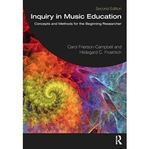 Inquiry in Music Education. Concepts and Methods for the Beginning Researcher, 2 ed, Paperback - Hildegard C. Froehlich imagine
