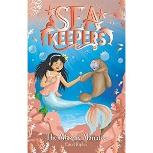 Sea Keepers: The Missing Manatee. Book 9, Paperback - Coral Ripley imagine