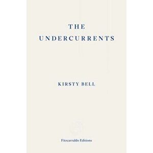 The Undercurrents, Paperback - Kirsty Bell imagine