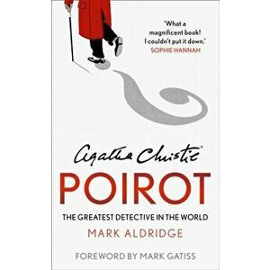 Agatha Christie's Poirot. The Greatest Detective in the World, Paperback - Mark Aldridge imagine