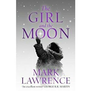 The Girl and the Moon, Hardback - Mark Lawrence imagine