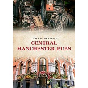 Central Manchester Pubs, Paperback - Deborah Woodman imagine