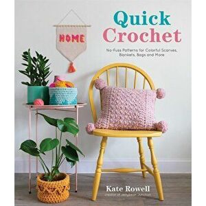 Quick Crochet. No-Fuss Patterns for Colorful Scarves, Blankets, Bags and More, Paperback - Kate Rowell imagine