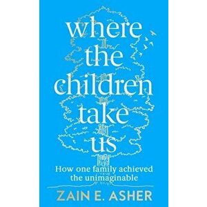 Where the Children Take Us, Paperback - Zain E. Asher imagine