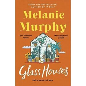 Glass Houses. the moving and uplifting new novel from the bestselling author of If Only, Paperback - Melanie Murphy imagine