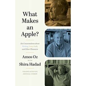 What Makes an Apple?. Six Conversations about Writing, Love, Guilt, and Other Pleasures, Hardback - Amos Oz imagine