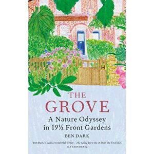 The Grove. A Nature Odyssey in 19 1/2 Front Gardens, Hardback - Ben Dark imagine