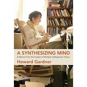 A Synthesizing Mind. A Memoir from the Creator of Multiple Intelligences Theory, Paperback - Howard Gardner imagine