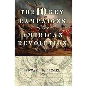 The 10 Key Campaigns of the American Revolution, Paperback - *** imagine