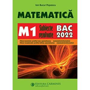Matematica. Subiecte rezolvate. M1. Bac 2022 - Ion Bucur Popescu imagine