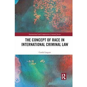 The Concept of Race in International Criminal Law, Paperback - Carola Lingaas imagine