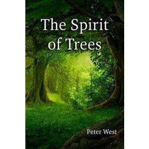 The Spirit of Trees, Paperback - Peter West imagine