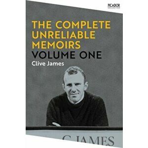 The Complete Unreliable Memoirs: Volume One - Clive James imagine