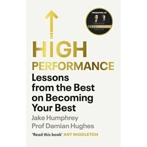 High Performance. Lessons from the Best on Becoming the Best, Paperback - Damian Hughes imagine