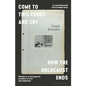 Come to This Court and Cry. How the Holocaust Ends, Paperback - Kinstler Linda Kinstler imagine