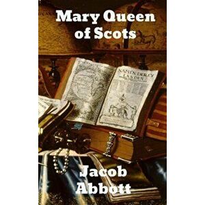 Mary Queen of Scots, Hardback - Jacob Abbott imagine