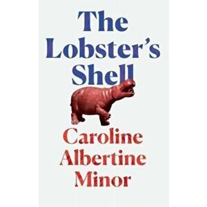The Lobster's Shell, Paperback - Caroline Albertine Minor imagine