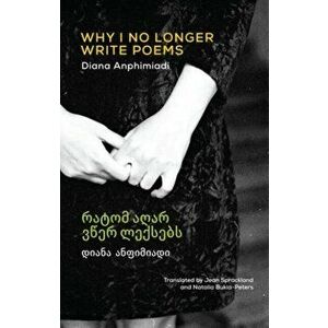 Why I No Longer Write Poems. Bilingual 'facing page' ed, Paperback - Diana Anphimiadi imagine