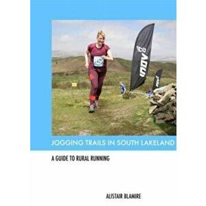 Jogging Trails in South Lakeland. A Guide to Rural Running, Paperback - Alistair Blamire imagine