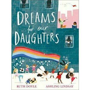 Dreams for our Daughters, Paperback - Ruth Doyle imagine