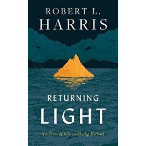 Returning Light. 30 Years of Life on Skellig Michael, Hardback - Robert L. Harris imagine