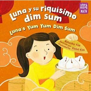 Luna y su riquisimo dim sum / Luna's Yum Yum Dim Sum, Luna's Yum Yum Dim Sum. Bilingual ed, Paperback - Violet Kim imagine