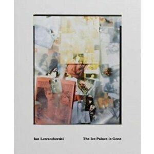 The Ice Palace is Gone, Paperback - Ian Lewandowski imagine