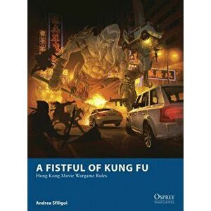 A Fistful of Kung Fu. Hong Kong Movie Wargame Rules, Paperback - Andrea Sfiligoi imagine