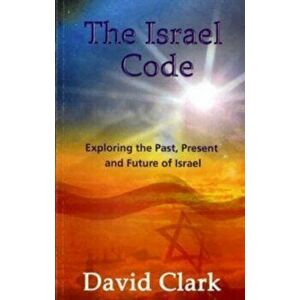 The Israel Code. Israel Past, Present and Future, Paperback - David Clark imagine
