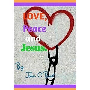 Love, Peace and Jesus., Hardback - John C Burt imagine