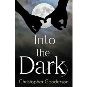 Into the Dark, Paperback - Christopher Gooderson imagine