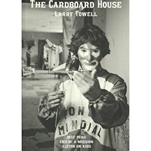 The Cardboard House. MSF -25 Years on Aids, Paperback - Larry Towell imagine