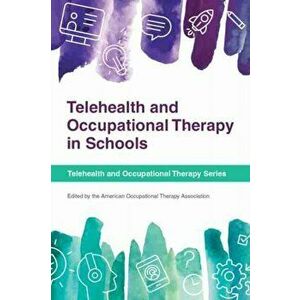 Telehealth and Occupational Therapy in Schools, Paperback - *** imagine