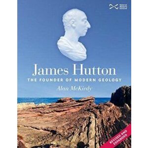 James Hutton. The Founder of Modern Geology, 3 Enlarged edition, Paperback - Alan McKirdy imagine