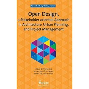 Open Design, a Stakeholder-oriented Approach in Architecture, Urban Planning, and Project Management, Hardback - P.P.van Loon imagine