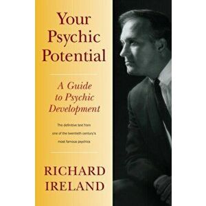 Your Psychic Potential. A Guide to Psychic Development, Paperback - Richard Ireland imagine