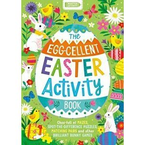 The Egg-cellent Easter Activity Book. Choc-full of mazes, spot-the-difference puzzles, matching pairs and other brilliant bunny games, Paperback - Bus imagine