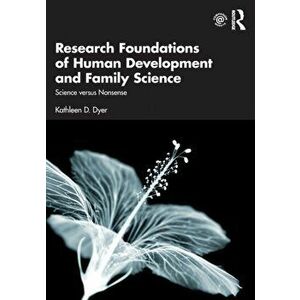 Research Foundations of Human Development and Family Science. Science versus Nonsense, Paperback - Kathleen D. Dyer imagine