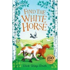 Dick King-Smith: Find the White Horse. Centenary Edition, Paperback - Dick King-Smith imagine