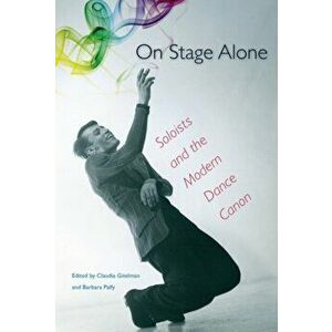 On Stage Alone. Soloists and the Modern Dance Canon, Paperback - *** imagine