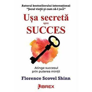 Usa secreta spre succes. Atinge succesul prin puterea mintii - Florence Scovel Shinn imagine