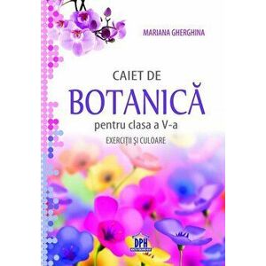 Caiet de botanica pentru clasa a V-a. Exercitii si culoare - Mariana Gherghina imagine