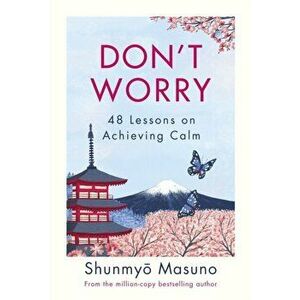 Don't Worry. From the million-copy bestselling author of Zen, Hardback - Shunmyo Masuno imagine