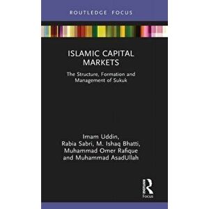 Islamic Capital Markets. The Structure, Formation and Management of Sukuk, Hardback - Muhammad AsadUllah imagine