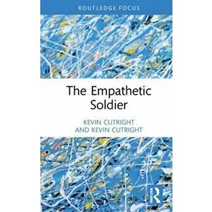 The Empathetic Soldier, Hardback - Kevin R. Cutright imagine