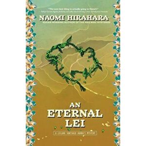 An Eternal Lei. A Leilani Santiago Hawai'i Mystery, Paperback - Naomi Hirahara imagine